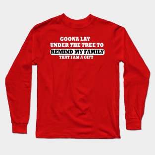 Goona Go Lay Under the Tree to Remind My Family That I'm a Funny Long Sleeve T-Shirt